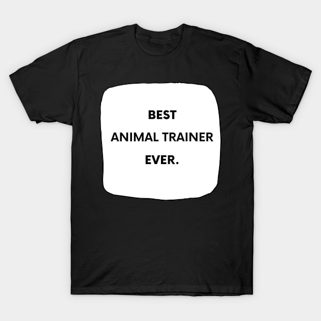 Best Animal Trainer Ever T-Shirt by divawaddle